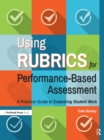 Using Rubrics for Performance-Based Assessment : A Practical Guide to Evaluating Student Work - eBook