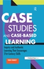 Case Studies and Case-Based Learning : Inquiry and Authentic Learning That Encourages 21st-Century Skills - eBook
