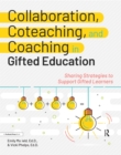 Collaboration, Coteaching, and Coaching in Gifted Education : Sharing Strategies to Support Gifted Learners - eBook