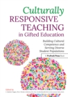 Culturally Responsive Teaching in Gifted Education : Building Cultural Competence and Serving Diverse Student Populations - eBook
