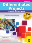 Differentiated Projects for Gifted Students : 150 Ready-to-Use Independent Studies (Grades 3-5) - eBook
