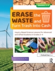 Erase the Waste and Turn Trash Into Cash : Inquiry-Based Science Lessons for Advanced and Gifted Students in Grades 3-4 - eBook