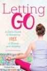 Letting Go : A Girl's Guide to Breaking Free of Stress and Anxiety - eBook