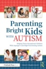 Parenting Bright Kids With Autism : Helping Twice-Exceptional Children With Asperger's and High-Functioning Autism - eBook