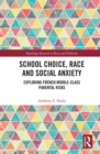 School Choice, Race and Social Anxiety : Exploring French Middle-Class Parental Risks - eBook