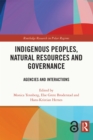 Indigenous Peoples, Natural Resources and Governance : Agencies and Interactions - eBook