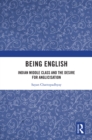 Being English : Indian Middle Class and the Desire for Anglicisation - eBook