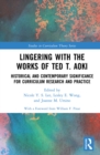 Lingering with the Works of Ted T. Aoki : Historical and Contemporary Significance for Curriculum Research and Practice - eBook