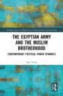 The Egyptian Army and the Muslim Brotherhood : Contemporary Political Power Dynamics - eBook