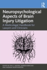 Neuropsychological Aspects of Brain Injury Litigation : A Medicolegal Handbook for Lawyers and Clinicians - eBook