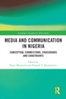 Media and Communication in Nigeria : Conceptual Connections, Crossroads and Constraints - eBook