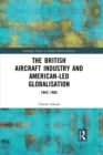 The British Aircraft Industry and American-led Globalisation : 1943-1982 - eBook