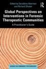 Global Perspectives on Interventions in Forensic Therapeutic Communities : A Practitioner's Guide - eBook