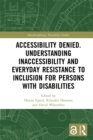 Accessibility Denied. Understanding Inaccessibility and Everyday Resistance to Inclusion for Persons with Disabilities - eBook