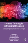 Systems Thinking for Instructional Designers : Catalyzing Organizational Change - eBook