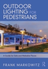 Outdoor Lighting for Pedestrians : A Guide for Safe and Walkable Places - eBook