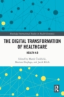 The Digital Transformation of Healthcare : Health 4.0 - eBook
