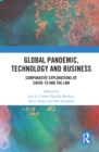 Global Pandemic, Technology and Business : Comparative Explorations of COVID-19 and the Law - eBook