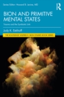 Bion and Primitive Mental States : Trauma and the Symbiotic Link - eBook