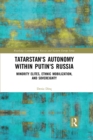 Tatarstan's Autonomy within Putin's Russia : Minority Elites, Ethnic Mobilization, and Sovereignty - eBook