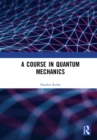 A Course in Quantum Mechanics - eBook