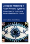 Ecological Modelling of River-Wetland Systems : A Case Study for the Abras de Mantequilla Wetland in Ecuador - eBook