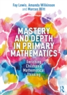 Mastery and Depth in Primary Mathematics : Enriching Children's Mathematical Thinking - eBook