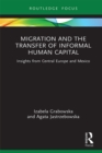 Migration and the Transfer of Informal Human Capital : Insights from Central Europe and Mexico - eBook