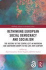 Rethinking European Social Democracy and Socialism : The History of the Centre-Left in Northern and Southern Europe in the Late 20th Century - eBook