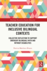 Teacher Education for Inclusive Bilingual Contexts : Collective Reflection to Support Emergent Bilinguals with and without Disabilities - eBook