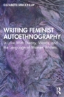 Writing Feminist Autoethnography : In Love With Theory, Words, and the Language of Women Writers - eBook