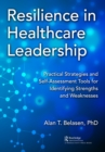 Resilience in Healthcare Leadership : Practical Strategies and Self-Assessment Tools for Identifying Strengths and Weaknesses - eBook