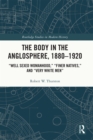 The Body in the Anglosphere, 1880-1920 : "Well Sexed Womanhood," "Finer Natives," and "Very White Men" - eBook
