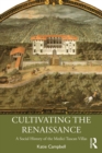 Cultivating the Renaissance : A Social History of the Medici Tuscan Villas - eBook