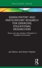 Emancipatory and Participatory Research for Emerging Educational Researchers : Theory and Case Studies of Research in Disabled Communities - eBook