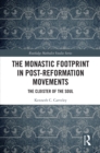 The Monastic Footprint in Post-Reformation Movements : The Cloister of the Soul - eBook