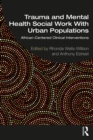 Trauma and Mental Health Social Work With Urban Populations : African-Centered Clinical Interventions - eBook