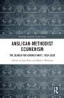 Anglican-Methodist Ecumenism : The Search for Church Unity, 1920-2020 - eBook