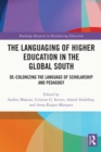 The Languaging of Higher Education in the Global South : De-Colonizing the Language of Scholarship and Pedagogy - eBook