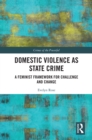 Domestic Violence as State Crime : A Feminist Framework for Challenge and Change - eBook