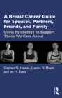 A Breast Cancer Guide For Spouses, Partners, Friends, and Family : Using Psychology to Support Those We Care About - eBook