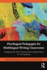 Plurilingual Pedagogies for Multilingual Writing Classrooms : Engaging the Rich Communicative Repertoires of U.S. Students - eBook