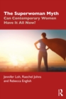 The Superwoman Myth : Can Contemporary Women Have It All Now? - eBook