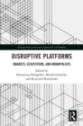 Disruptive Platforms : Markets, Ecosystems, and Monopolists - eBook