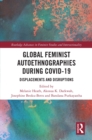 Global Feminist Autoethnographies During COVID-19 : Displacements and Disruptions - eBook