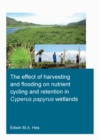 The effect of harvesting and flooding on nutrient cycling and retention in Cyperus papyrus wetlands - eBook