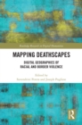 Mapping Deathscapes : Digital Geographies of Racial and Border Violence - eBook