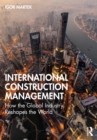 International Construction Management : How the Global Industry Reshapes the World - eBook