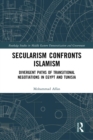 Secularism Confronts Islamism : Divergent Paths of Transitional Negotiations in Egypt and Tunisia - eBook