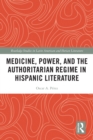 Medicine, Power, and the Authoritarian Regime in Hispanic Literature - eBook